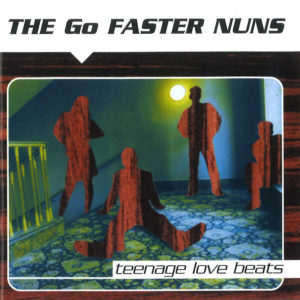 The go faster Nuns - Teenage love Beats